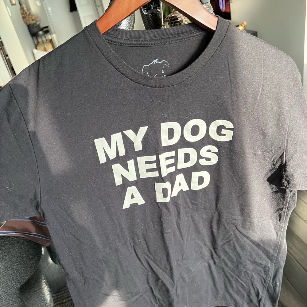 My Dog Needs a Dad T-Shirt - Picture 2 of 3